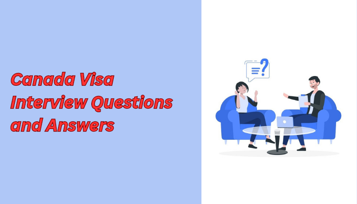 Canada Visa Interview Questions & Answers